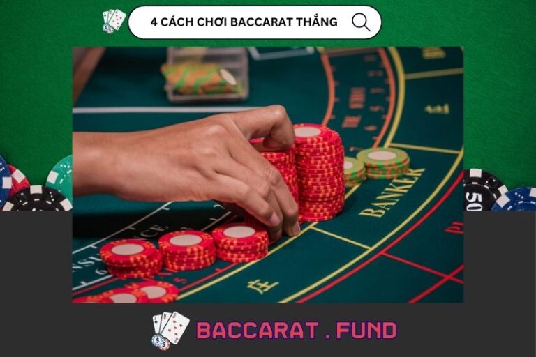 4 Cách Chơi Baccarat Luôn Thắng Lớn Từ Cao Thủ