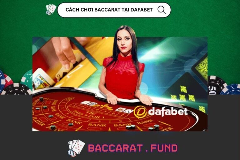 Cách Chơi Baccarat Tại Dafabet Từ Cơ Bản Đến Nâng Cao