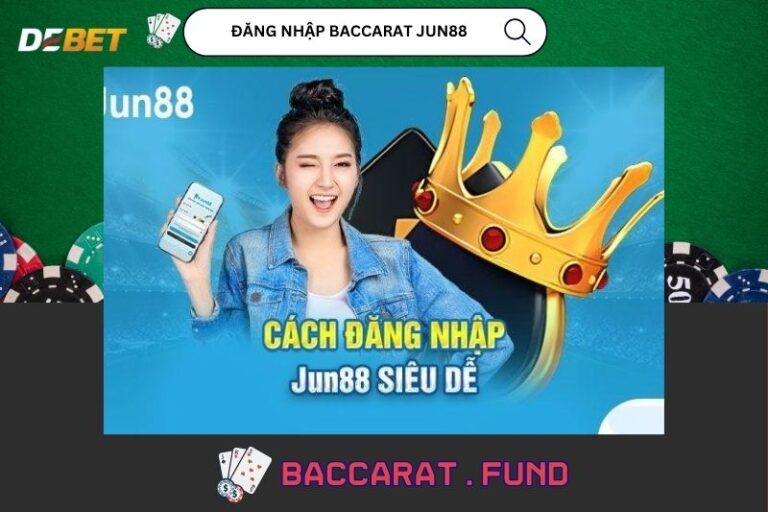 Dang Nhap Baccarat Jun88 Nhanh De Choi Lien Tay