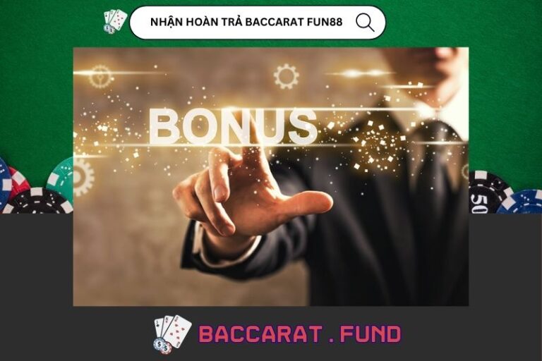 Mẹo Nhận Hoàn Trả Baccarat Fun88 - Ưu Đãi Hấp Dẫn