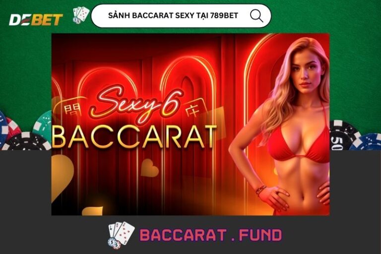 Sanh Baccarat Sexy Tai 789bet – Trai Nghiem Baccarat Hap Dan