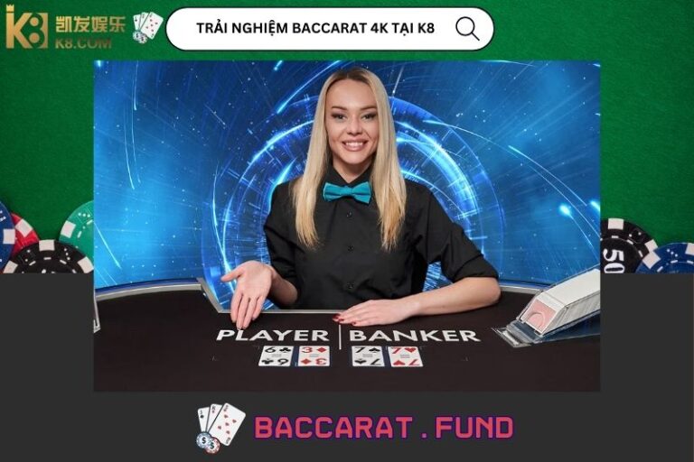 Trải Nghiệm Baccarat 4k Tại K8 Qua Góc Nhìn Thực Tế